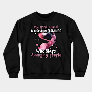 My Spirit Animal Is A Grumpy Flamingo Who Slaps Annoying People Crewneck Sweatshirt